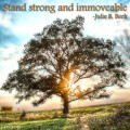 Stand strong and immovable