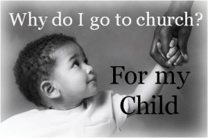 Why do I go to Church? For my child.