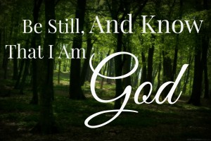 Be still and know that I am God