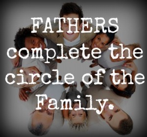 Fathers complete the circle of the family.