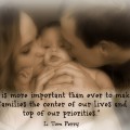 Make our families the center of our lives.