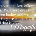 We forget that those who die are connected to souls that are magnificent.