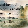 Making bad choices is really just wasting our agency.