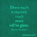 Where much is required, more will be given